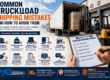 Common Truckload Shipping Mistakes and How to Avoid Them